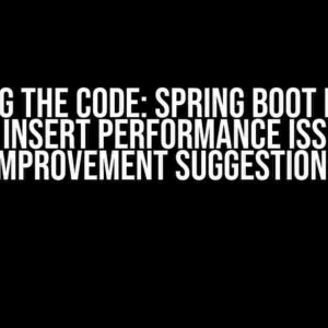 Cracking the Code: Spring Boot Data JPA Batch Insert Performance Issue and Improvement Suggestions