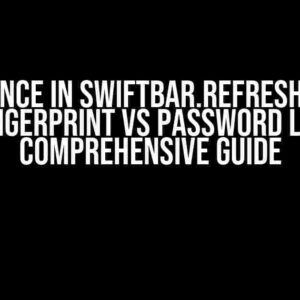 Difference in swiftBar.refreshOnOpen for Fingerprint vs Password Login: A Comprehensive Guide