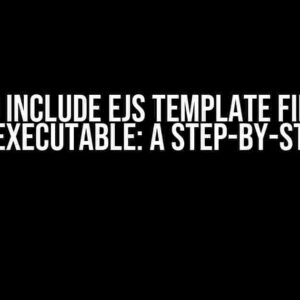 How to Include EJS Template Files in a Node.js Executable: A Step-by-Step Guide