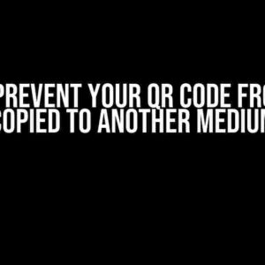 How to Prevent Your QR Code from Being Copied to Another Medium