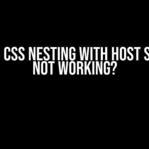 iOS/OSX: CSS Nesting with Host Selector Not Working?