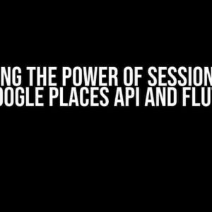 Unlocking the Power of Session Tokens in Google Places API and Flutter