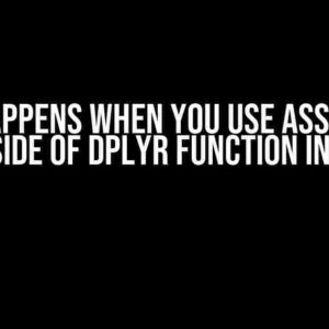 What Happens When You Use Assignment Inside of Dplyr Function in R?