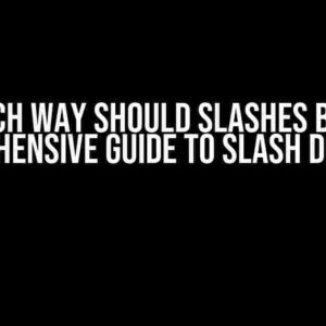 Which Way Should Slashes Be? A Comprehensive Guide to Slash Direction